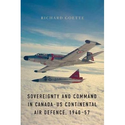 预订 Sovereignty and Command in Canada–US Continental Air Defence, 1940–57 1940年*1957年加拿大 - 美国大陆防空的主权和