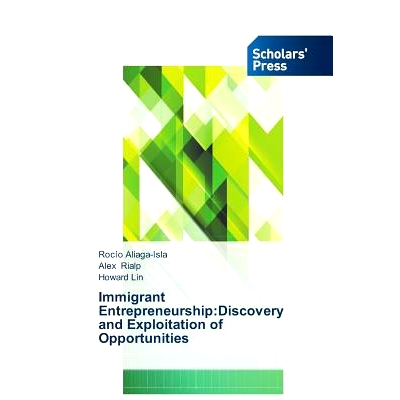预订 Immigrant Entrepreneurship:Discovery and Exploitation of Opportunities: 9783639666472