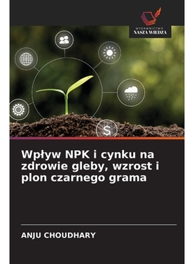 预订 Wplyw NPK i cynku na zdrowie gleby, wzrost i plon czarnego grama: DE: 9786209026263