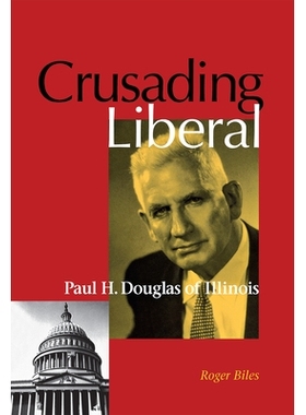 预订 Crusading Liberal: Paul H. Douglas of Illinois: 9780875803043