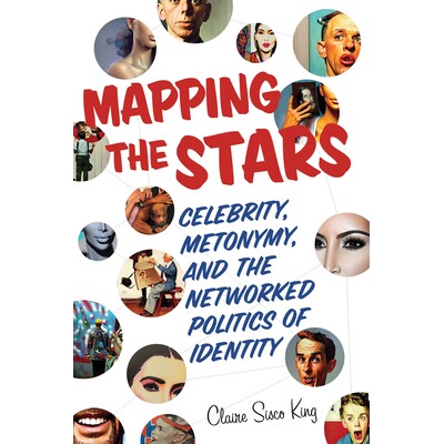 预订 Mapping the Stars: Celebrity, Metonymy, and the Networked Politics of Identity 9780814215500