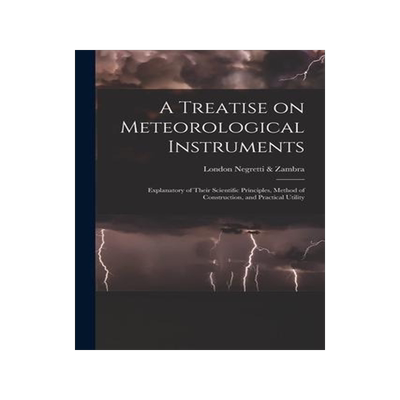 [预订]A Treatise on Meteorological Instruments: Explanatory of Their Scientific Principles, Method of Cons 9781016359153
