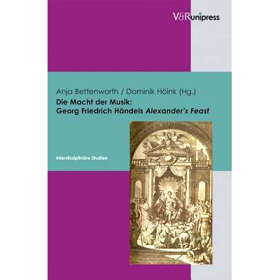 预订 Die Macht der Musik: Georg Friedrich Händels Alexander’s Feast: Interdisziplinäre Studien 音乐的力量：乔治·弗里