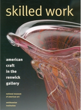 预订 Skilled Work: American Craft in the Renwick Gallery, National Museum of American Art, Smithsonian Institution: 9781
