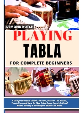 预订 Playing Tabla for Complete Beginners: A Comprehensive Guide To Learn, Master The Basics, Teach Yourself How To Play