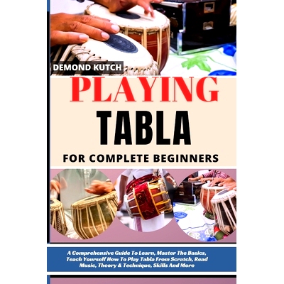 预订 Playing Tabla for Complete Beginners: A Comprehensive Guide To Learn, Master The Basics, Teach Yourself How To Play