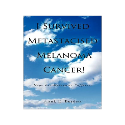 预订 I Survived Metastacised Melanoma Cancer!: Hope for Melanoma Sufferers