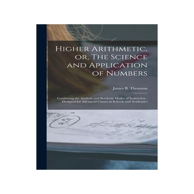 [预订]Higher Arithmetic, or, The Science and Application of Numbers: Combining the Analytic and Synthetic  9781013990298