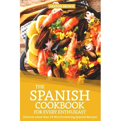 预订 The Spanish Cookbook for Every Enthusiast: Discover More Than 25 Mouthwatering Spanish Recipes: 9781093473773