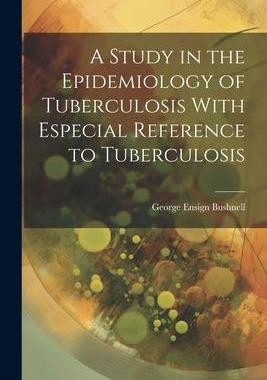 [预订]A Study in the Epidemiology of Tuberculosis With Especial Reference to Tuberculosis 9781022108745
