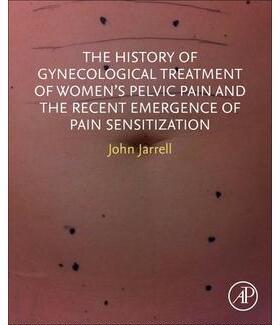 预订 The History of Gynecological Treatment of Women’s Pelvic Pain and the Recent Emergence of Pain Sensitization