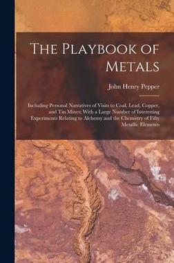[预订]The Playbook of Metals: Including Personal Narratives of Visits to Coal, Lead, Copper, and Tin Mines 9781016037419