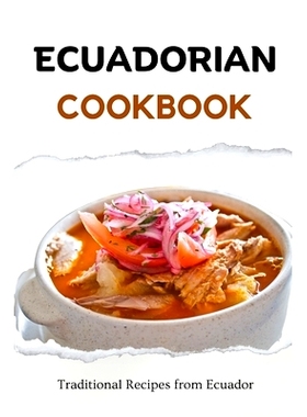 预订 Ecuadorian Cookbook: Traditional Recipes from Ecuador 厄瓜多尔食谱：厄瓜多尔传统菜谱: 9798862606447