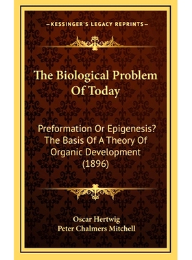 预订 The Biological Problem Of Today: Preformation Or Epigenesis? The Basis Of A Theory Of Organic Development (1896): 9