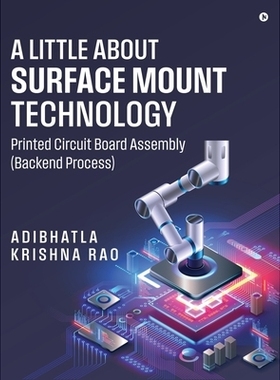 预订 A Little About Surface Mount Technology.: Printed Circuit Board Assembly (Backend Process): 9798900894423