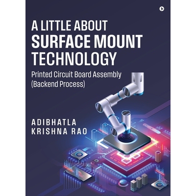 预订 A Little About Surface Mount Technology.: Printed Circuit Board Assembly (Backend Process): 9798900894423