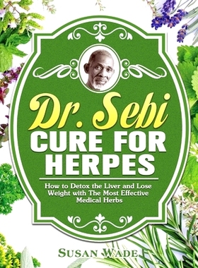 预订 Dr. Sebi Cure for Herpes: How to Detox the Liver and Lose Weight with The Most Effective Medical Herbs