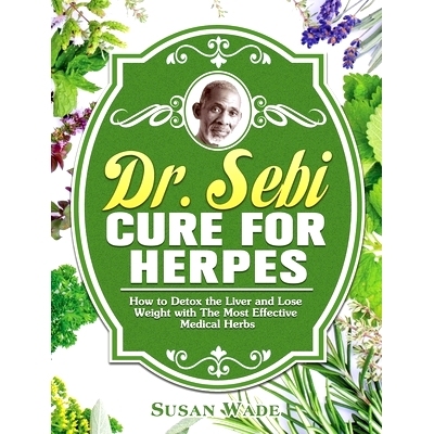 预订 Dr. Sebi Cure for Herpes: How to Detox the Liver and Lose Weight with The Most Effective Medical Herbs