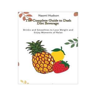 [预订]The Complete Guide to Dash Diet Beverages: Drinks and Smoothies to Lose Weight and Enjoy Moments of  9781802691030