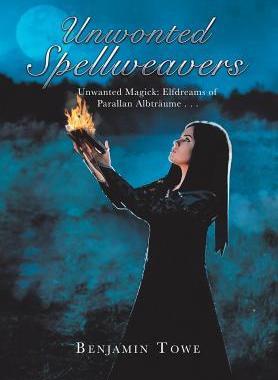 [预订]Unwonted Spellweavers: Unwanted Magick: Elfdreams of Parallan Albtraume . . . 9781546220329
