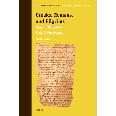 预订 Greeks, Romans, and Pilgrims: Classical Receptions in Early New England 希腊人、罗马人和朝圣者：新英格兰早期对古典