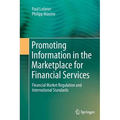 预订 Promoting Information in the Marketplace for Financial Services: Financial Market Regulation and International Stan