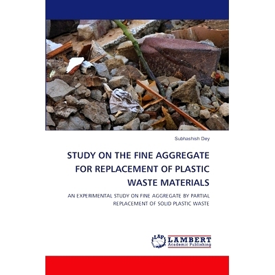 预订 STUDY ON THE FINE AGGREGATE FOR REPLACEMENT OF PLASTIC WASTE MATERIALS 替代塑料废料的细骨料研究: 9786207464203