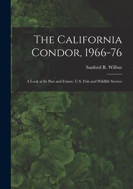 [预订]The California Condor, 1966-76: A Look at its Past and Future: U.S. Fish and Wildlife Service 9781017174007