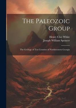 [预订]The Paleozoic Group: The Geology of Ten Counties of Northwestern Georgia 9781021732293