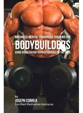 预订 Advanced Mental Toughness Training for Bodybuilders: Using Visualization to Push Yourself to the Limit