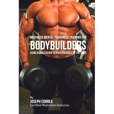 预订 Advanced Mental Toughness Training for Bodybuilders: Using Visualization to Push Yourself to the Limit