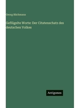 预订 Geflügelte Worte: Der Citatenschatz des deutschen Volkes: 9783386504690