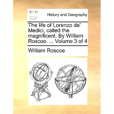 预订 The Life of Lorenzo de’ Medici, Called the Magnificent. by William Roscoe. ... Volume 3 of 4: 9781140724322