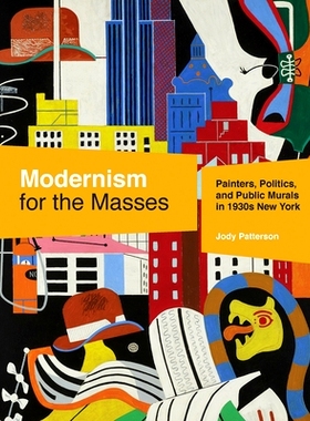 预订 Modernism for the Masses: Painters, Politics, and Public Murals in 1930s New York 大众现代主义：1930年代的画家，政