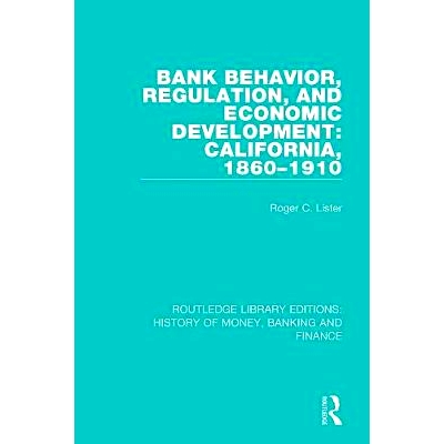 预订 Bank Behavior, Regulation, and Economic Development: California, 1860-1910 银行行为，监管与经济发展：加利福尼亚，18