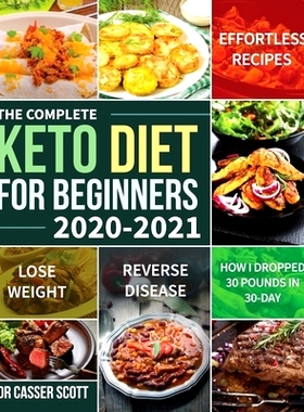 预订 The Complete Keto Diet for Beginners 2020-2021: Effortless Recipes to Lose Weight and Reverse Disease (How I Droppe