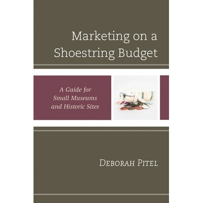 预订 Marketing on a Shoestring Budget: A Guide for Small Museums and Historic Sites 小本经营预算营销：小型博物馆与历史遗