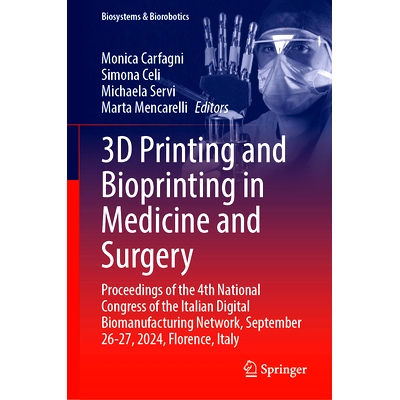 预订 3D Printing and Bioprinting in Medicine and Surgery: Proceedings of the 4th National Congress of the Italian Digita