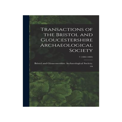 [预订]Transactions of the Bristol and Gloucestershire Archaeological Society; 7 (1882-1883) 9781013945199