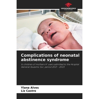 预订 Complications of neonatal abstinence syndrome: In children of mothers H’ users admitted to the Hospital General Gu