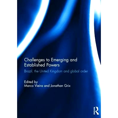 预订 Challenges to Emerging and Established Powers: Brazil, the United Kingdom and Global Order 新兴与既有大国的挑战：巴
