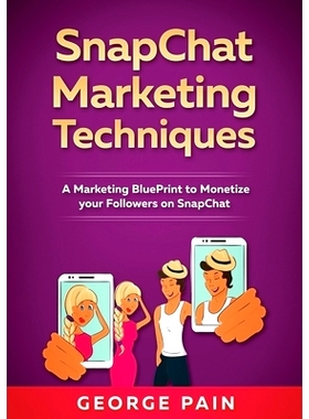预订 SnapChat Marketing Techniques: A Marketing BluePrint to Monetize your Followers on SnapChat: 9781922300638