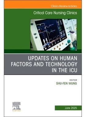 预订 Updates on Human Factors and Technology in the ICU, An Issue of Critical Care Nursing Clinics of North America: Vol