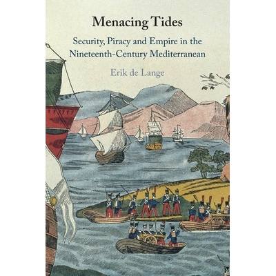预订 Menacing Tides: Security, Piracy and Empire in the Nineteenth-Century Mediterranean 恶潮：19世纪地中海的安全、海盗