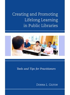 预订 Creating and Promoting Lifelong Learning in Public Libraries: Tools and Tips for Practitioners: 9781442269521