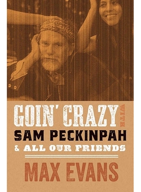 预订 Goin’ Crazy with Sam Peckinpah and All Our Friends 与 Sam Peckinpah 和我们所有的朋友一起疯狂: 9780826365026