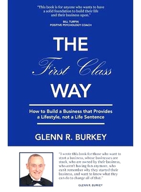 预订 The First Class Way: How to Build a Business that Provides a Lifestyle, not a Life Sentence: 9780999204009