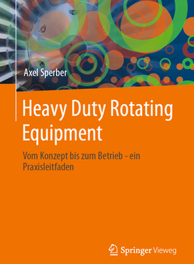 预订 Heavy Duty Rotating Equipment: Vom Konzept Bis Zum Betrieb - Ein Praxisleitfaden