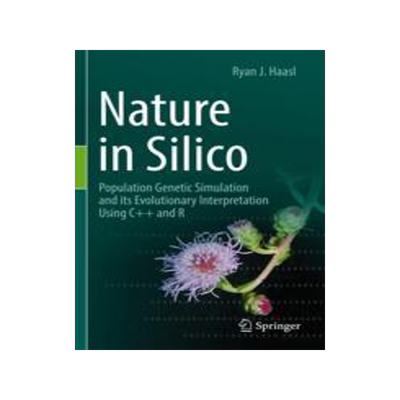 [预订]Nature in Silico: Population Genetic Simulation and Its Evolutionary Interpretation Using C++ and R 9783030973834