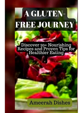 预订 A Gluten- Free Journey: Discover 20+ Nourishing Recipes and Proven Tips for Healthier Eating: 9798858986447